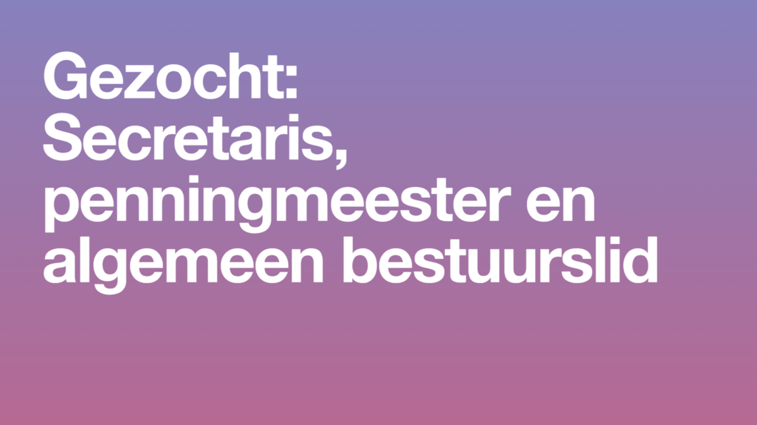 Gezocht: secretaris, penningmeester en algemeen bestuurslid